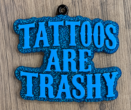 TATTOOS ARE TRASHY FRESHIE