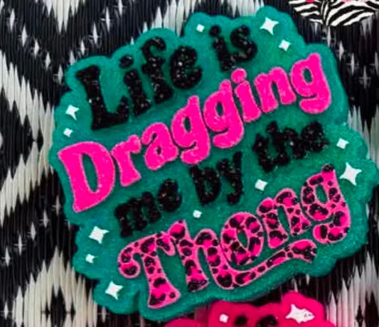 LIFE IS DRAGGING ME BY THE THONG FRESHIE (COMING SOON)